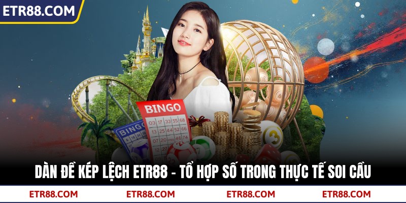 Dàn Đề Kép Lệch TR88 - Tổ Hợp Số Trong Thực Tế Soi Cầu