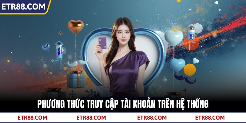 Phương thức truy cập tài khoản trên hệ thống